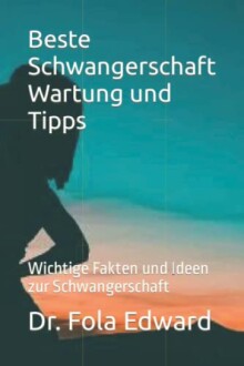 Buchcover mit Titel 'Beste Schwangerschaft Wartung und Tipps' von Dr. Fola Edward
